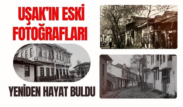 Uşak’ın Eski Fotoğrafları Yeniden Hayat Buldu