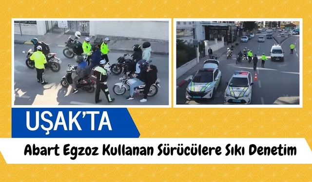 Uşak’ta Abart Egzoz Kullanan Sürücülere Sıkı Denetim