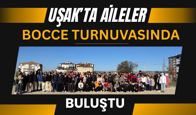 Uşak’ta Aileler Bocce Turnuvasında Buluştu