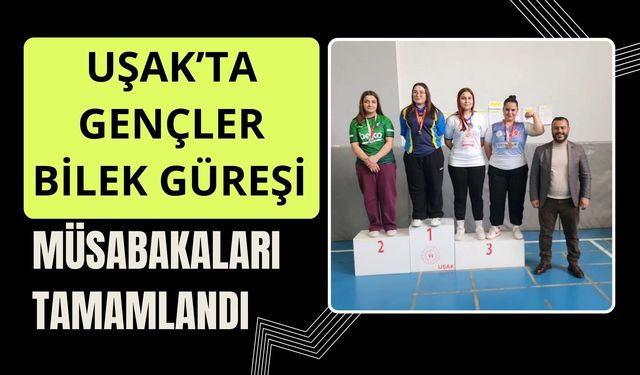 Uşak’ta Gençler Bilek Güreşi Müsabakaları Tamamlandı