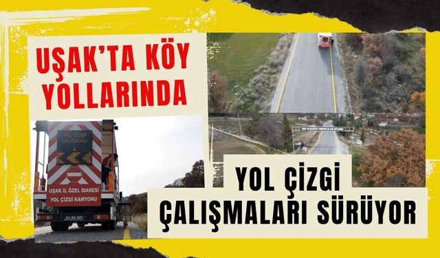 Uşak’ta Köy Yollarında Yol Çizgi Çalışmaları Sürüyor