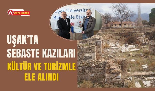 Uşak’ta Sebaste Kazıları Kültür ve Turizmle Ele Alındı