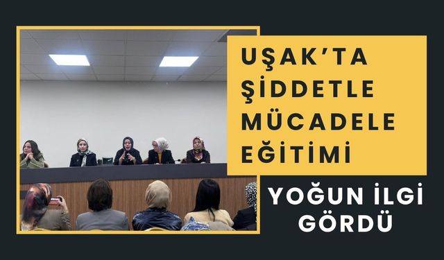 Uşak’ta Şiddetle Mücadele Eğitimi Yoğun İlgi Gördü