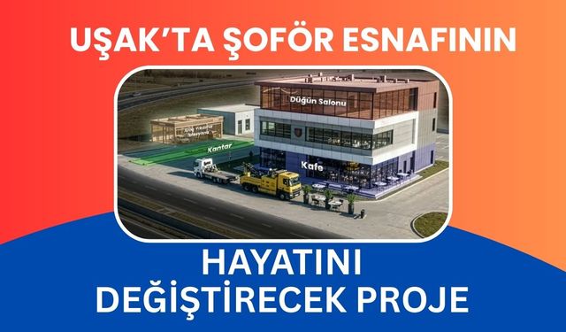 Uşak’ta Şoför Esnafının Hayatını Değiştirecek Proje