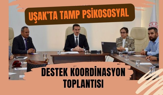 Uşak’ta TAMP Psikososyal Destek Koordinasyon Toplantısı