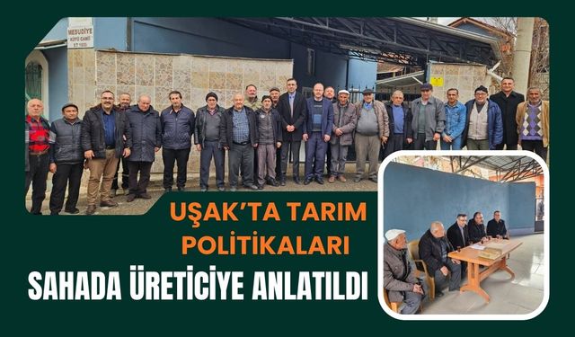Uşak’ta Tarım Politikaları Sahada Üreticiye Anlatıldı