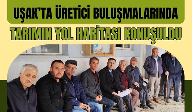 Üretici Buluşmalarında Tarımın Yol Haritası Konuşuldu