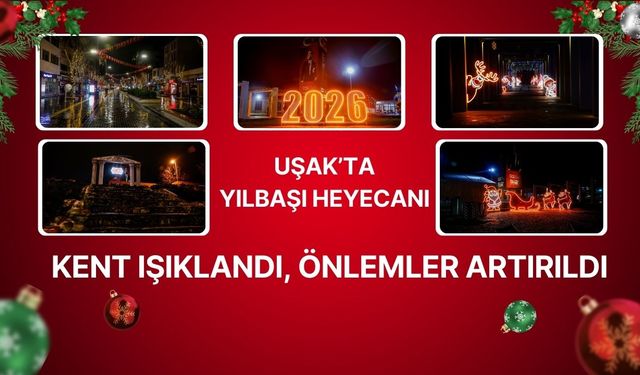 Uşak’ta Yılbaşı Heyecanı: Kent Işıklandı, Önlemler Artırıldı