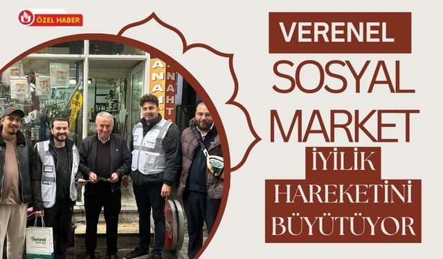 Verenel Sosyal Market İyilik Hareketini Büyütüyor