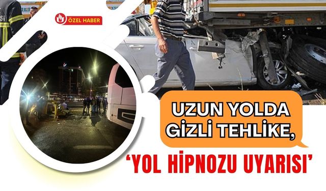Uzun Yolda Gizli Tehlike, ‘Yol Hipnozu Uyarısı’