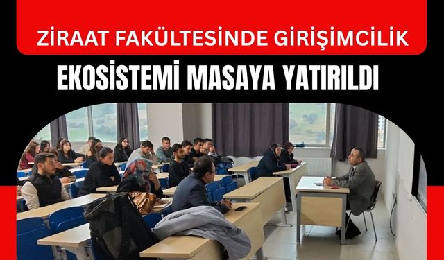 Ziraat Fakültesinde Girişimcilik Ekosistemi Masaya Yatırıldı
