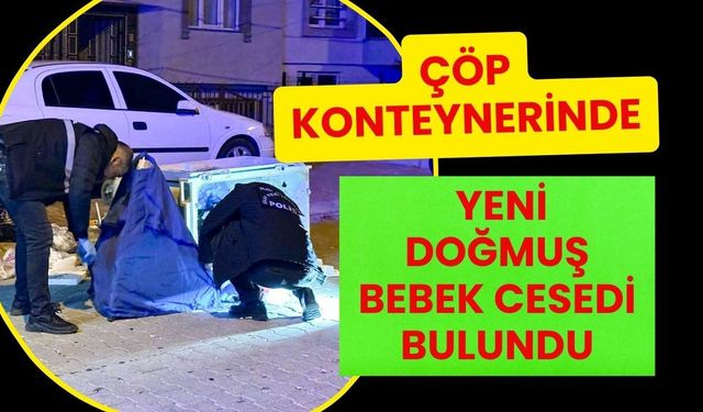 Çöp Konteynerinde Yeni Doğmuş Ölü Bebek Bulundu