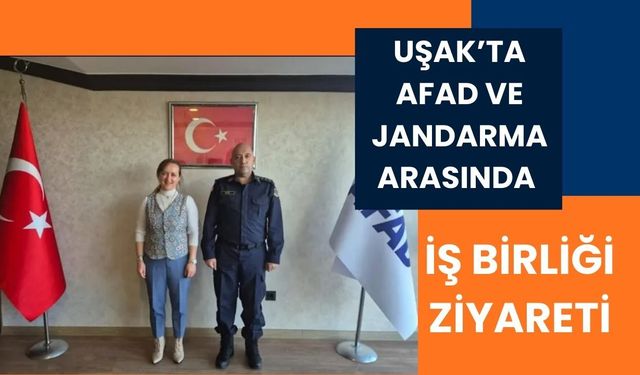 Uşak’ta AFAD ve Jandarma Arasında İş Birliği Ziyareti