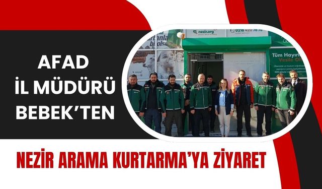 AFAD İl Müdürü Bebek’ten Nezir Arama Kurtarma’ya Ziyaret