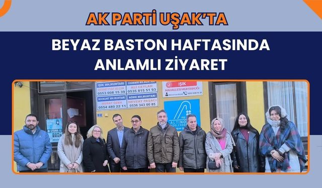 AK Parti Uşak’ta Beyaz Baston Haftasında Anlamlı Ziyaret