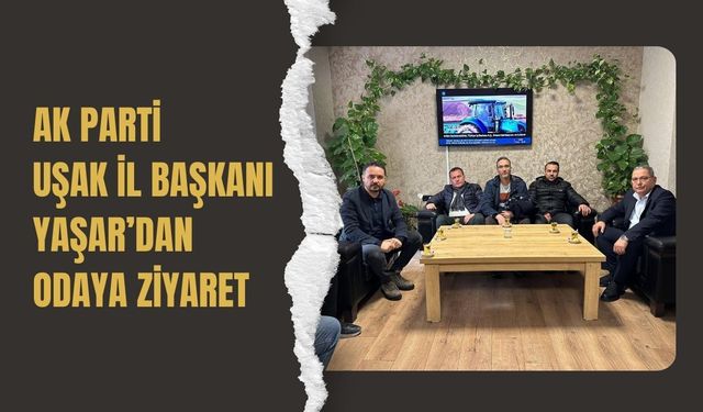 AK Parti Uşak İl Başkanı Yaşar’dan Odaya Ziyaret