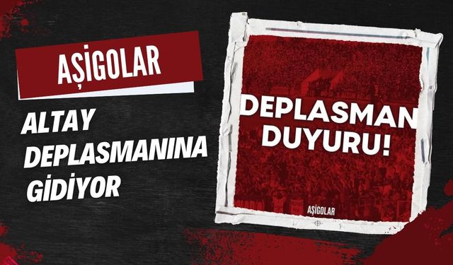 Aşigolar Altay Deplasmanına Gidiyor