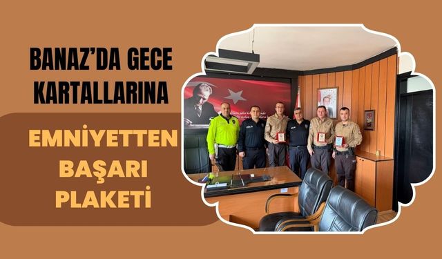 Banaz’da Gece Kartallarına Emniyetten Başarı Plaketi