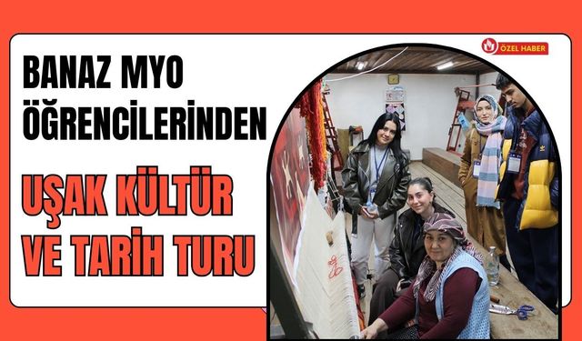 Banaz MYO Öğrencilerinden Uşak Kültür ve Tarih Turu