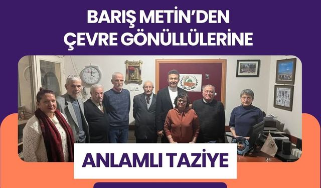 Barış Metin’den Çevre Gönüllülerine Anlamlı Taziye