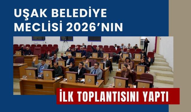 Uşak Belediye Meclisi 2026’nın İlk Toplantısını Yaptı