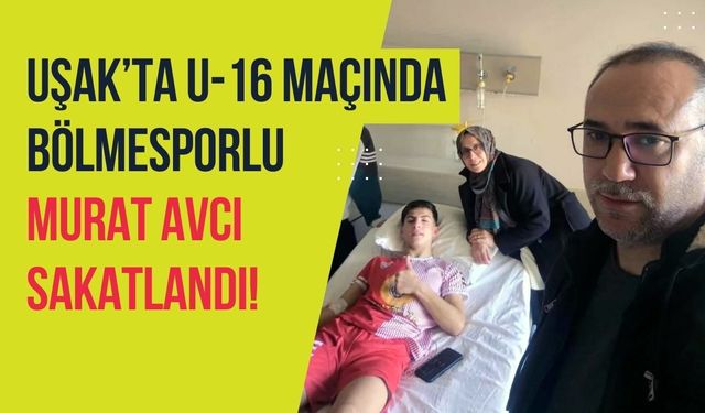 Uşak’ta U-16 Maçında Bölmesporlu Murat Avcı Sakatlandı!