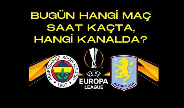 Bugün hangi maç saat kaçta, hangi kanalda?