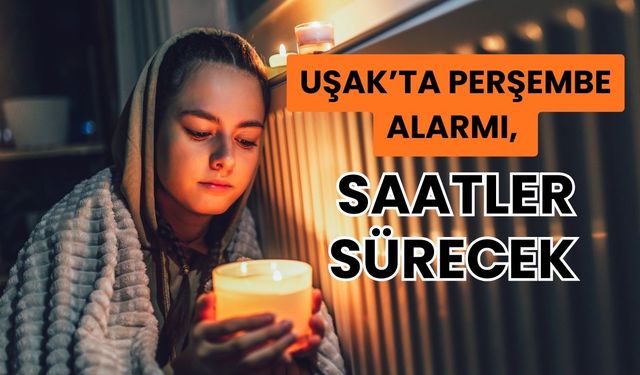 Uşak’ta Perşembe Alarmı, Saatlerce Sürecek