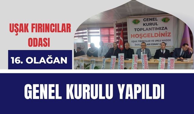 Uşak Fırıncılar Odası 16. Olağan Genel Kurulu Yapıldı