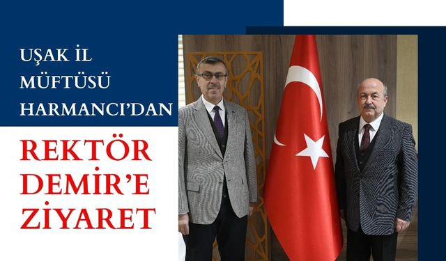 Uşak İl Müftüsü Harmancı’dan Rektör Demir’e Ziyaret