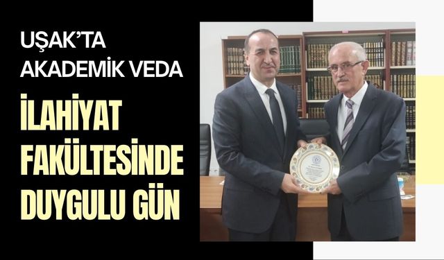Uşak’ta Akademik Veda: İlahiyat Fakültesinde Duygulu Gün