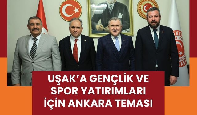 Uşak’a Gençlik ve Spor Yatırımları İçin Ankara Teması