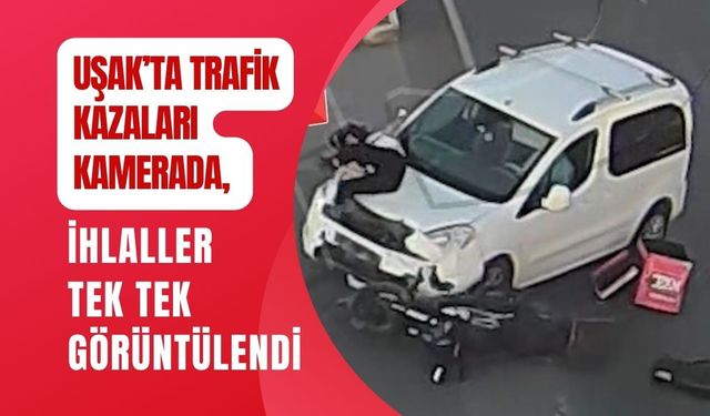 Uşak’ta Trafik Kazaları Kamerada, İhlaller Görüntülendi
