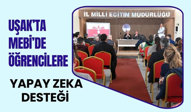 Uşak’ta MEBİ’de Öğrencilere Yapay Zeka Desteği