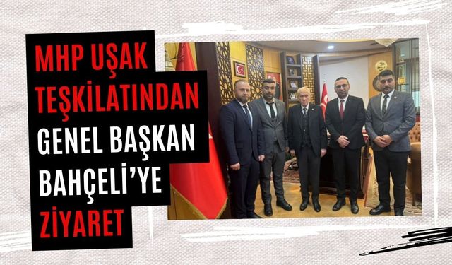 MHP Uşak Teşkilatından Genel Başkan Bahçeli’ye Ziyaret