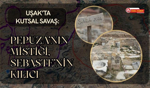 Uşak’ta Kutsal Savaş: Pepuza’nın Mistiği, Sebaste’nin Kılıcı