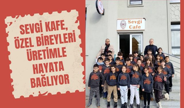 Sevgi Kafe, Özel Bireyleri Üretimle Hayata Bağlıyor