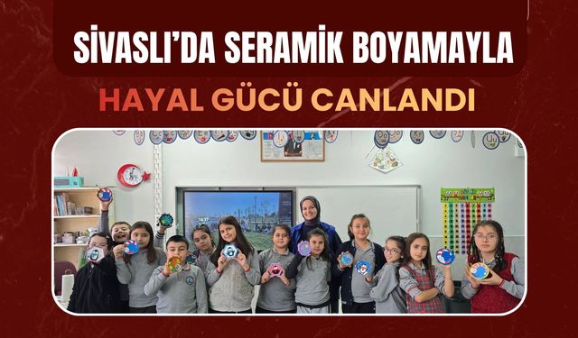 Sivaslı’da Seramik Boyamayla Hayal Gücü Canlandı