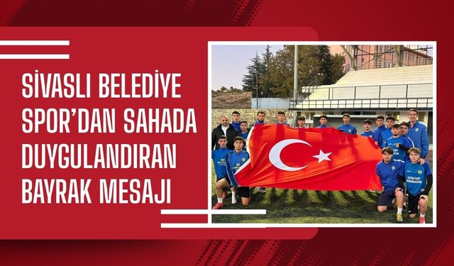 Sivaslı Belediye Spor’dan Sahada Duygulandıran Bayrak Mesajı