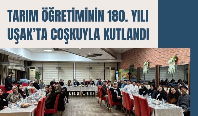 Tarım Öğretiminin 180. Yılı Uşak’ta Coşkuyla Kutlandı