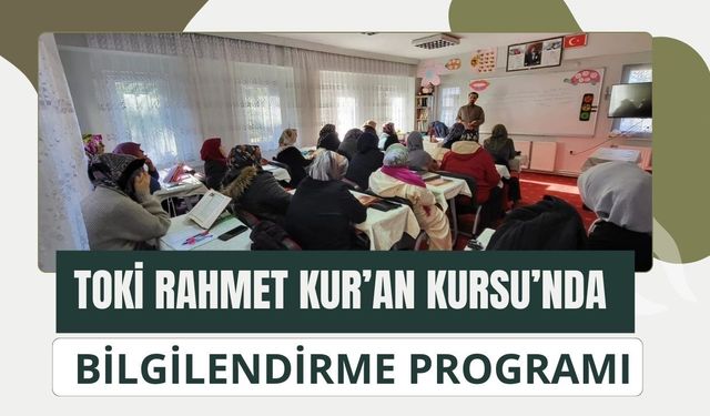 TOKİ Rahmet Kur’an Kursu’nda Bilgilendirme Programı