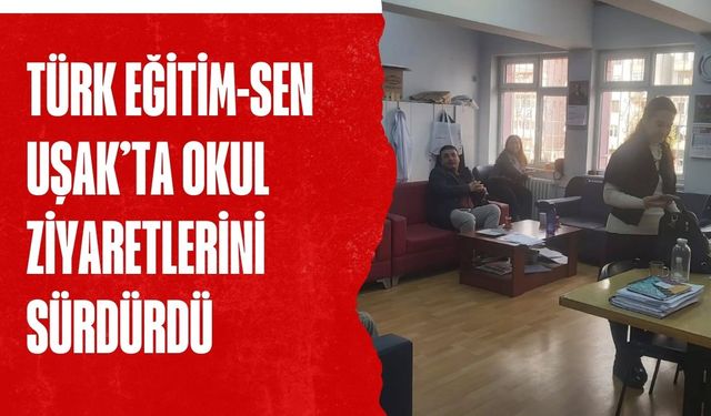 Türk Eğitim-Sen Uşak’ta Okul Ziyaretlerini Sürdürdü