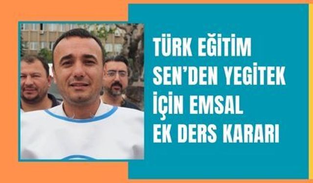 Türk Eğitim Sen’den YEGİTEK İçin Emsal Ek Ders Kararı
