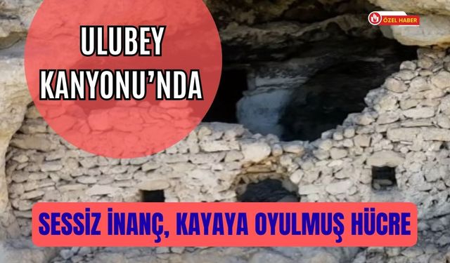 Ulubey Kanyonu’nda Sessiz İnanç, Kayaya Oyulmuş Hücre