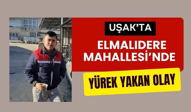 Uşak’ta Elmalıdere Mahallesi’nde Yürek Yakan Olay