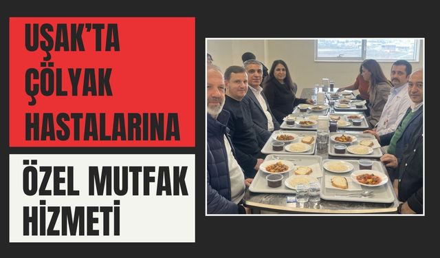 Uşak’ta Çölyak Hastalarına Özel Mutfak Hizmeti