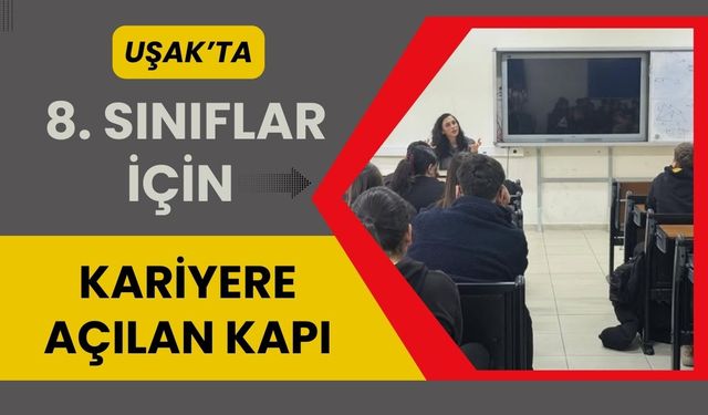 Uşak’ta 8. Sınıflar İçin Kariyere Açılan Kapı