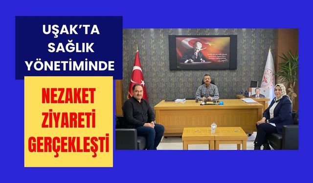 Uşak’ta Sağlık Yönetiminde Nezaket Ziyareti Gerçekleşti