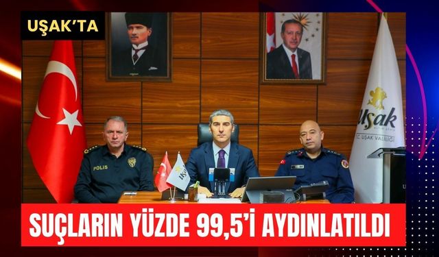 Uşak’ta Suçların Yüzde 99,5’i Aydınlatıldı