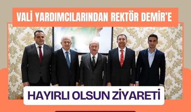Vali Yardımcılarından Rektör Demir’e Hayırlı Olsun Ziyareti